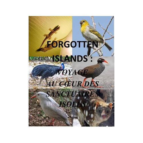 Forgotten Islands : Voyage Au Coeur Des Sanctuaires Isoles