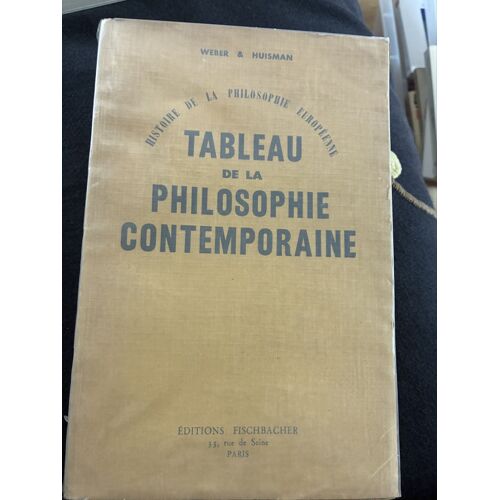 Alfred Weber & Denis Huismantableau De La Philosophie Contemporaine (De 1850 À 1957)Éditions Fischbacher, Paris.