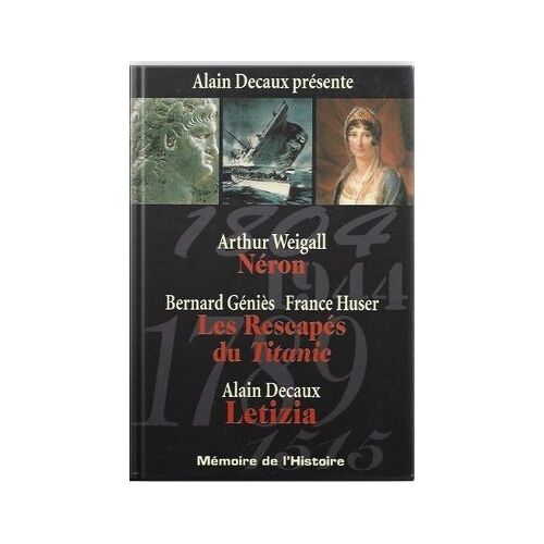 Alain Decaux - Mémoire De L'Histoire- Néron/ Les Rescapés Du Titanic/ Letizia