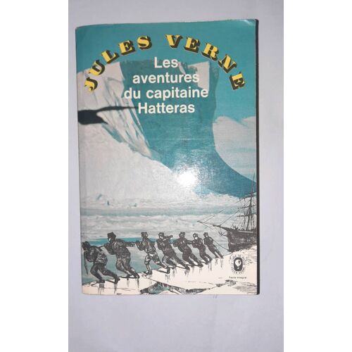 Jules Verne : Les Aventures Du Capitaine Hatteras - Les Anglais Au Pôle Nord - Le Désert De G?ace.Collection Le Livre De Poche 1979, Illustrations Par Riou