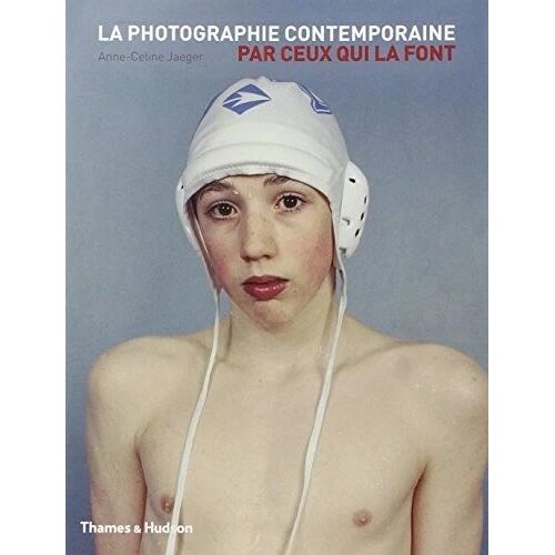 La Photographie Contemporaine Par Ceux Qui La Font Par Anne-Céline Jaeger