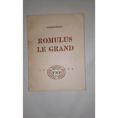 Durrenmatt : Romulus Le Grand, Comédie Historique En Marge De L Histoire En Quatre Actes. Tnp 1964