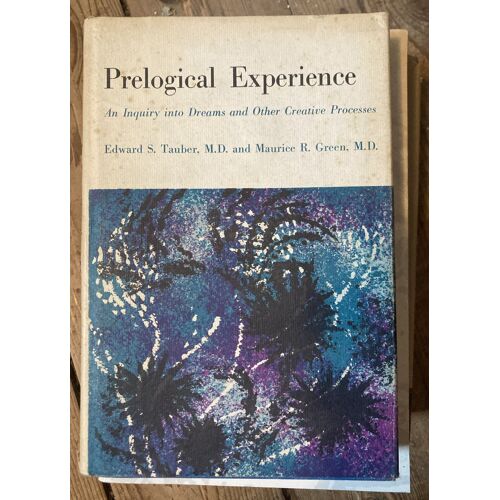 Prelogical Experience. An Inquiry Into Dreams And Other Creative Processes (E. Tauber, And M. Green)
