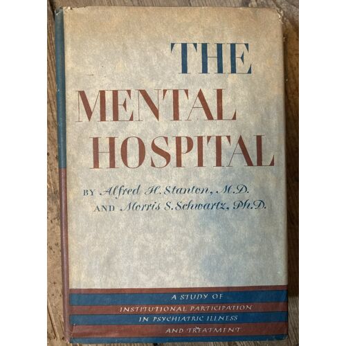 The Mental Hospital By Alfred Stanton And Morris Schwartz