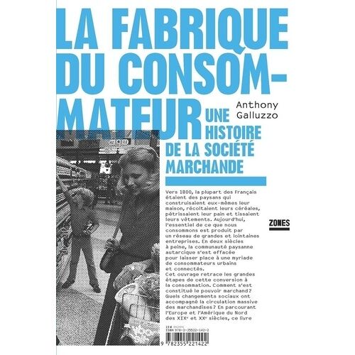 La Fabrique Du Consommateur - Une Histoire De La Société Marchande