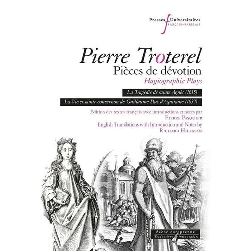 Pierre Troterel - Pièces De Dévotion - La Tragédie De Sainte Agnès (1615) - La Vie Et Sainte Conversion De Guillaume Duc D'aquitaine (1632)