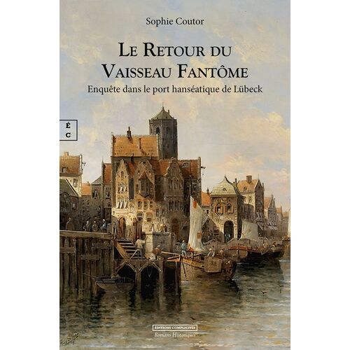 Le Retour Du Vaisseau Fantôme - Enquête Dans Le Port Hanséatique De Lübeck