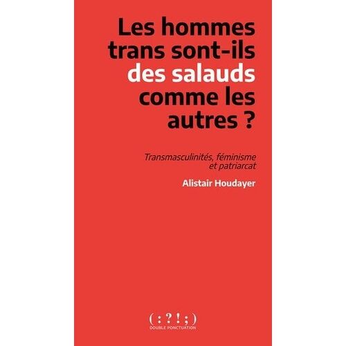 Les Hommes Trans Sont-Ils Des Salauds Comme Les Autres ? - Transmaculinités, Féminisme Et Patriarcat