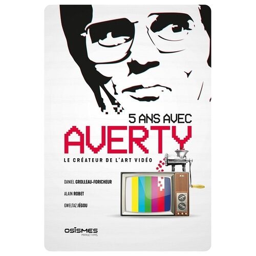 5 Ans Avec Averty - Le Créateur De L'art Vidéo