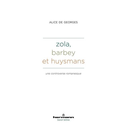 Zola, Barbeys Et Huysmans - Une Controverse Romanesque