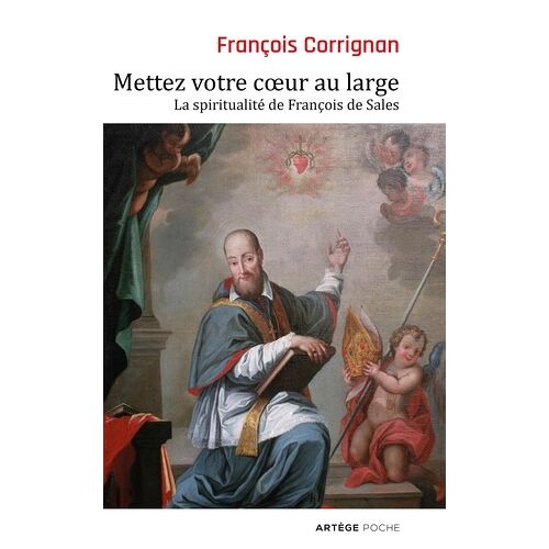 Mettez Votre Coeur Au Large - La Spiritualité De François De Sales