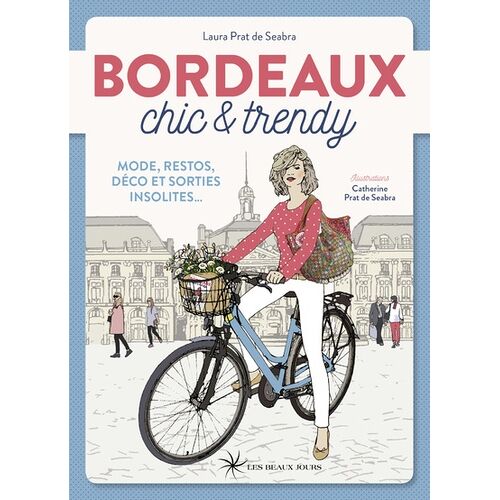 Bordeaux Chic & Trendy - Mode, Restos, Déco Et Sorties Insolites
