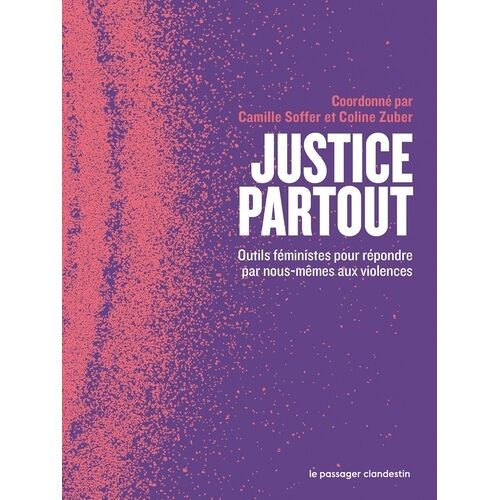 Justice Partout - Outils Féministes Pour Répondre Par Nous-Mêmes Aux Violences
