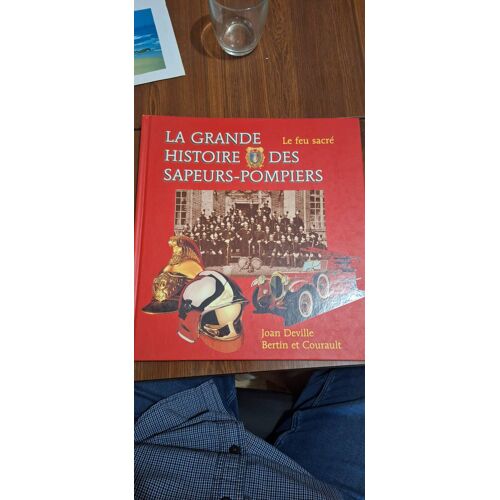 La Grande Histoire Des Sapeurs-Pompiers Le Feu Sacré