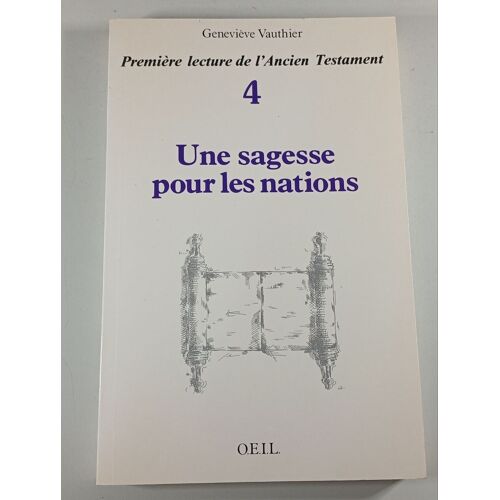 Première Lecture De L'ancien Testament Tome 4 - Une Sagesse Pour Les Nations, - Proverbes, Qohélet, Cantique, Job, Jonas, Tobit, Daniel, Esther, Siracide