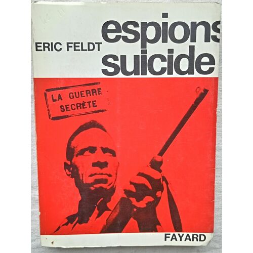 Eric Feldt, Espions-Suicide, Fayard, Collection "La Guerre Secrète", 1964, Préface De Georges Blond, Traduit De L'Australien Par Pierre Martory
