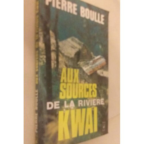 Pierre Boulle Aux Sources De La Riviere Kwai