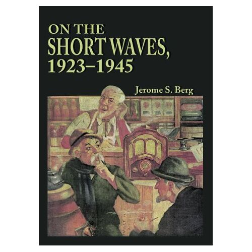 On The Short Waves, 1923-1945: Broadcast Listening In The Pioneer Days Of Radio