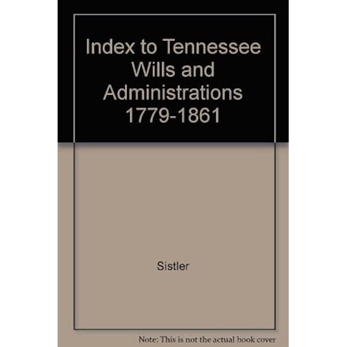 Index To Tennessee Wills And Administrations 1779-1861