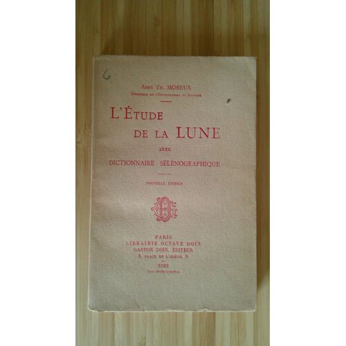 Abbé Th. Moreux. L' Étude De La Lune - Avec Dictionnaire Sélénographique - Nouvelle Édition. Doin Éditeur 1922