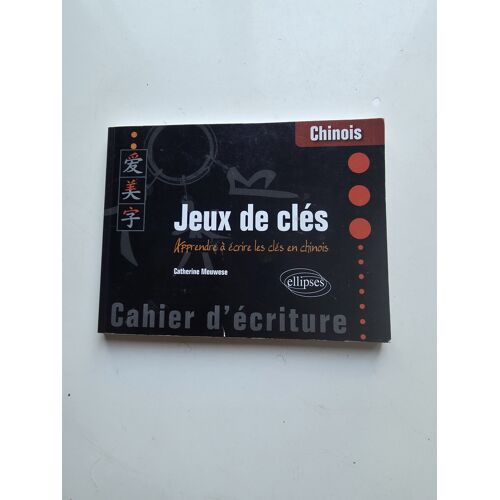 Jeux De Clés - Apprendre À Écrire Les Clés En Chinois - Meuwese Catherine