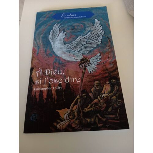 À Dieu Si J Ose Dire - Christopher Thiéry