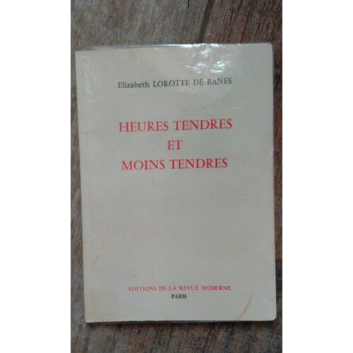 Heures Tendres Et Moins Tendres - Elisabeth Lorotte De Banes - Éditions De La Revue Moderne