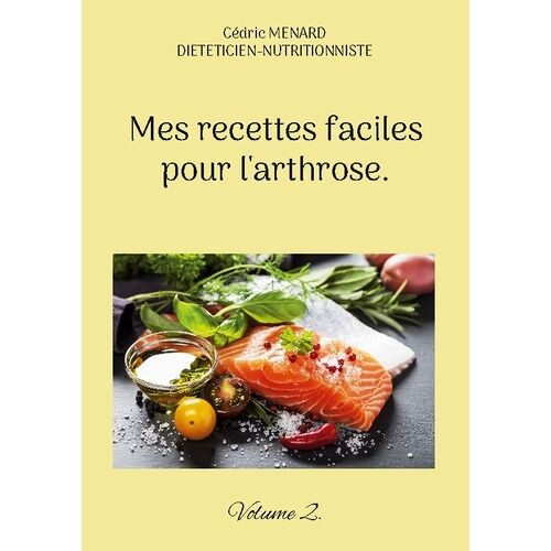 Mes Recettes Faciles Pour L'arthrose - Tome 2