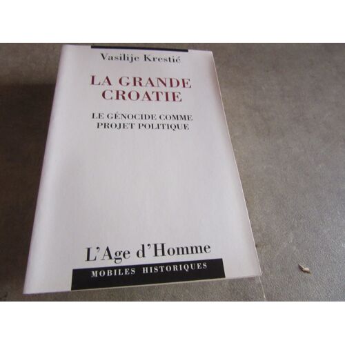 Vasilije Krestic La Grande Croatie Le Genocide Comme Projet Politique Edition Age D Homme Ref 9782825113950