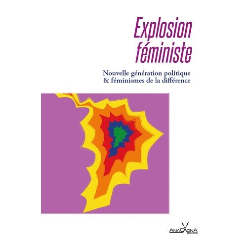 Explosion Féministe - Nouvelle Génération Politique Et Féminismes De La Différence