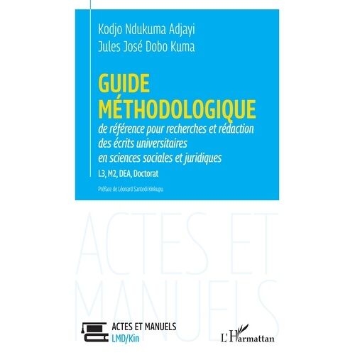 Guide Méthodologique De Référence Pour Recherches Et Rédaction Des Écrits Universitaires En Sciences Sociales Et Juridiques - L3, M2, Dea, Doctorat