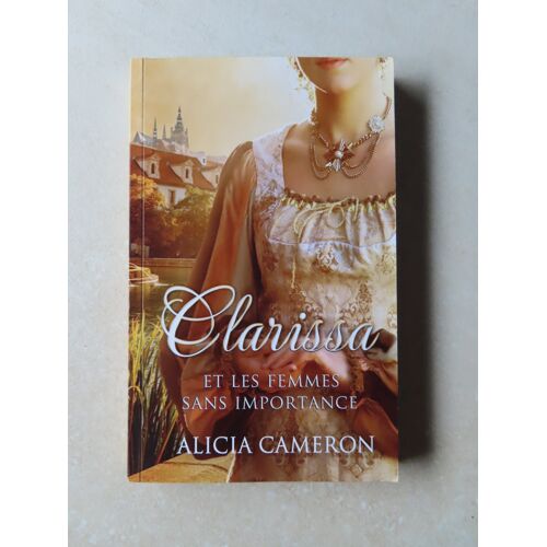 Clarissa Et Les Femmes Sans Importance Alicia Cameron