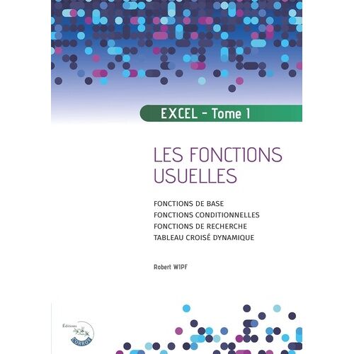 Apprendre Excel - Tome 1, Les Fonctions Usuelles