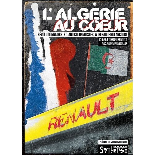 L'algérie Au Coeur : Révolutionnaires Et Anticolonialistes À Renault-Billancourt - Révolutionnaires Et Anticolonialistes À Renault-Billancourt