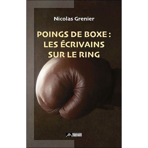 Poings De Boxe - Les Écrivains Sur Le Ring