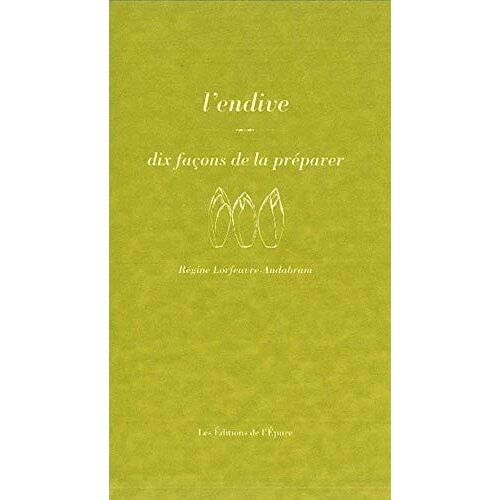 L'Endive, Dix FaçOns De La PréParer