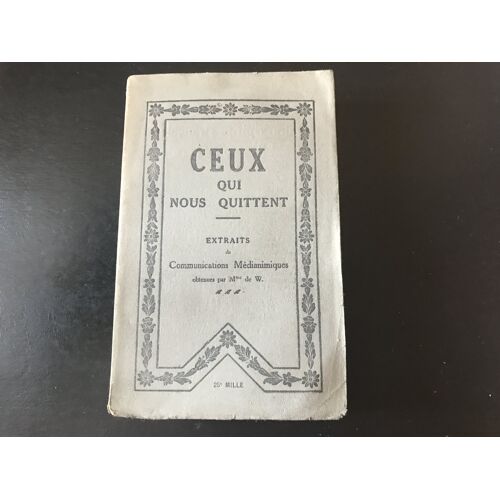 [ Madame De Watteville ] Ceux Qui Nous Quittent - Extraits De Communications Médianimiques Obtenues Par Mme De W. (Union Spirite, Éditeur À Paris -Auteuil 1921 )
