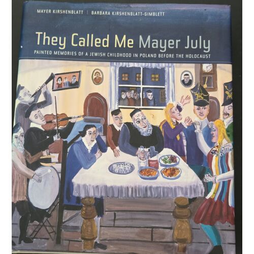 They Called Me Mayer July: Painted Memories Of A Jewish Childhood In Poland Before The Holocaust