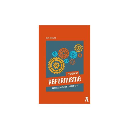 Le Choix Du Réformisme - Un Regard Militant Sur La Cfdt