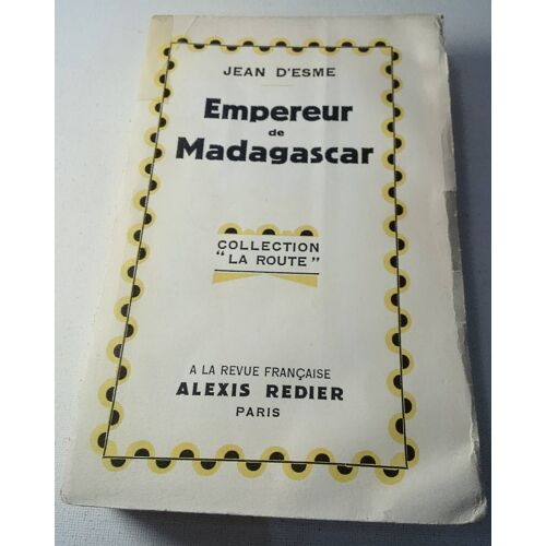 Jean D' Esme . Empereur De Madagascar . Édition Originale Numérotée 36 Sur 235 Sur Papier Alfa . Collection La Route . Alexis Redier .1929