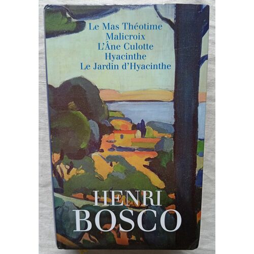 Henri Bosco, Le Mas Théotime / Malicroix / L'Âne Culotte / Hyacinthe / Le Jardin D'Hyacinthe, Editions France Loisirs, 2007