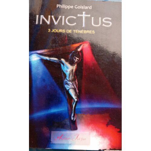 Philippe Goislard " Invictus,3 Jours De Ténèbres "