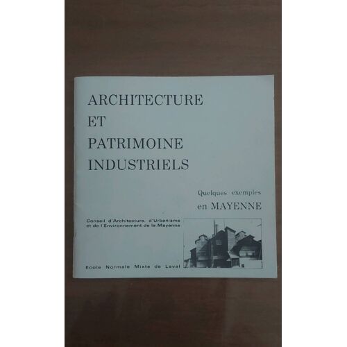 Architecture Et Patrimoine Industriels. Quelques Exemples En Mayenne.