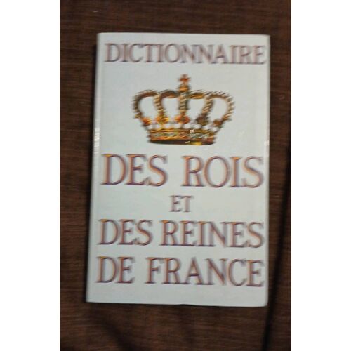 Dictonnaire Des Rois Et Reines Fe France