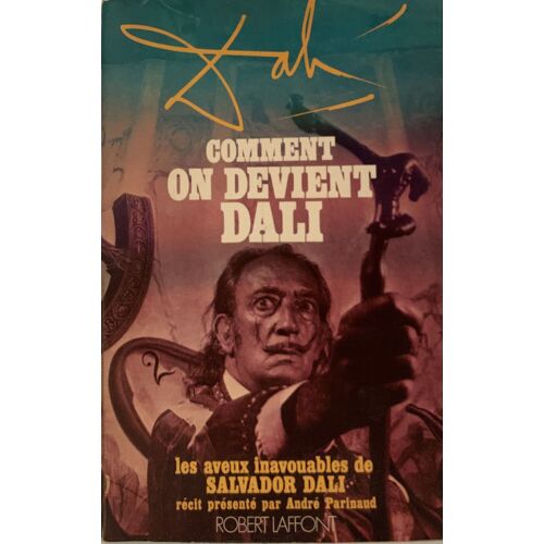 Comment  On Devient Dali- 1973 - Propos Retenus Par André Parinaud - Chez Robert Laffont - Littérature  Française - 