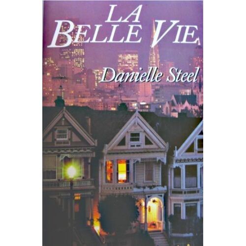 La Belle Vie. Danielle Steel.