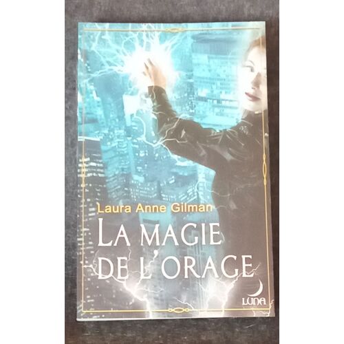 17 - La Magie De L Orage - Luna Aux Portes De L Imaginaire - Harlequin - Laura Anne Gilman - 09.2006