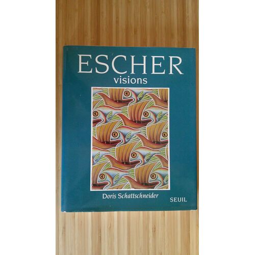 Doris Schattschneider. Escher - Visions - Visions De La Symétrie - Les Cahiers, Les Dessins Périodiques Et Les Oeuvres Corrélatives De M. C. Escher. 1ère Édition Reliure Rigide Toilée Seuil 1992