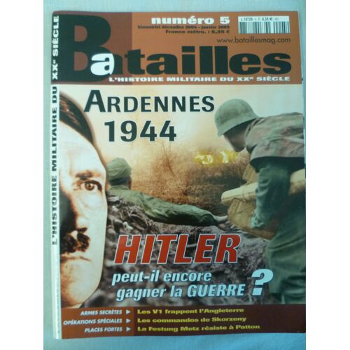 Revue Batailles N°5 - Décembre 2004/Janvier 2005 : Ardennes 1944 Hitler Peut-Il Encore Gagner La Guerre ? - Texte De Yves Buffetaut