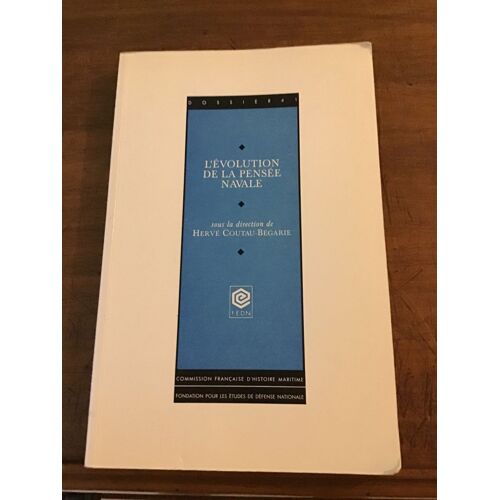 L’Évolution De La Pensée Navale/ Sous La Direction De Hervé Coutau-Begarie/ Centre D’Analyse Politique Comparée/ Fondation Pour Les Études De Défense Nationale 1990